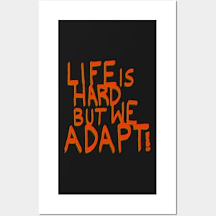 Life is hard but we adapt! Posters and Art